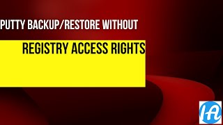 Putty Backup and Restore without registry access rights