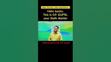 Hello bacho, this is O.P. Gupta.. your Math Mentor! @theopgupta #mathmission #ptsbyopgupta