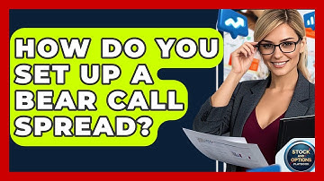 How Do You Set Up A Bear Call Spread? - Stock and Options Playbook