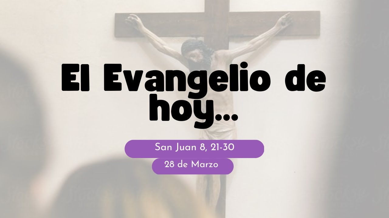 🎙El Evangelio De Hoy Martes 28 de Marzo del 2023 📖 San Juan 8, 21-30 ...