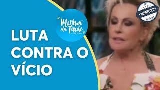 Aconteceu na Semana I Ana Maria Braga fala sobre a luta contra o vício | Melhor da Tarde