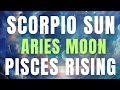 SCORPIO SUN ARIES MOON PISCES RISING INDIVIDUAL