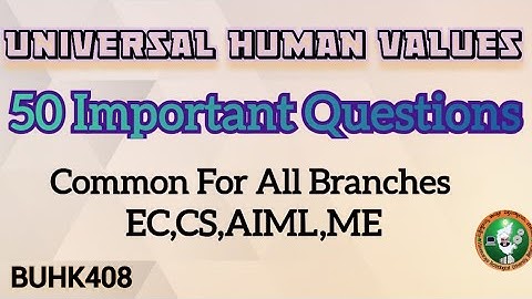 Universal Human Valus(UHV)TOP50 IMP Questions Common for All Branches 4th SemECE,CSE,AIML,ME BUHK408