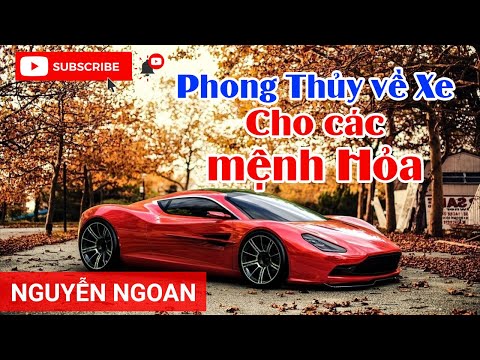 Mệnh Hỏa Mua Xe Ô Tô Màu Gì - Phong Thủy về Xe dành cho người mệnh Hỏa - Chuyên gia phong thủy Nguyễn Ngoan