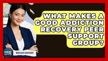 What Makes A Good Addiction Recovery Peer Support Group? - Mind Over Substance