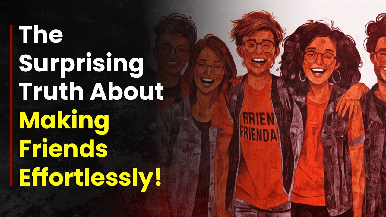 The Surprising Truth About Making Friends Effortlessly! YouTube