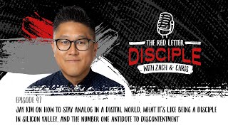 047: Jay Kim How to Stay Analog in a Digital World, Being a Disciple in Silicon Valley...