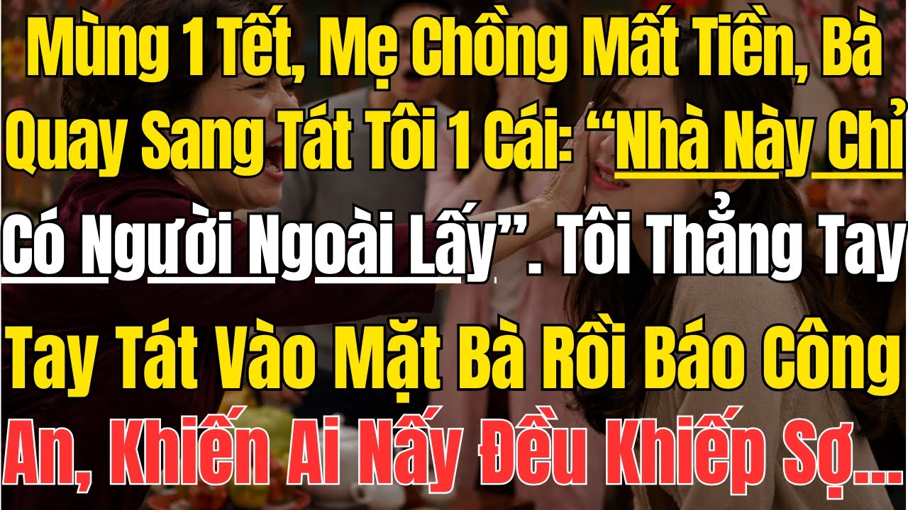 Mùng 1 Tết, Mẹ Chồng Mất Tiền, Bà Quay Sang Tát Tôi 1 Cái: “Nhà Này Chỉ Có Người Ngoài Lấy...