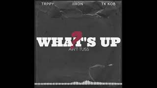 Whats Up - Trppy X Iixon X Kob Official Audio
