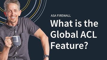 MicroNugget: What is the Global ACL Feature on the ASA Firewall?