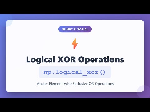 NumPy Logical XOR: np.logical_xor() Tutorial for Beginners | Element-wise XOR Operations