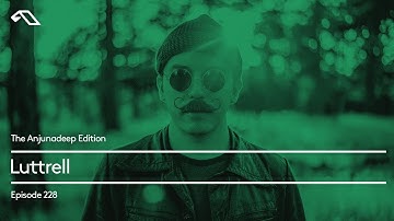 The Anjunadeep Edition 228 with Luttrell