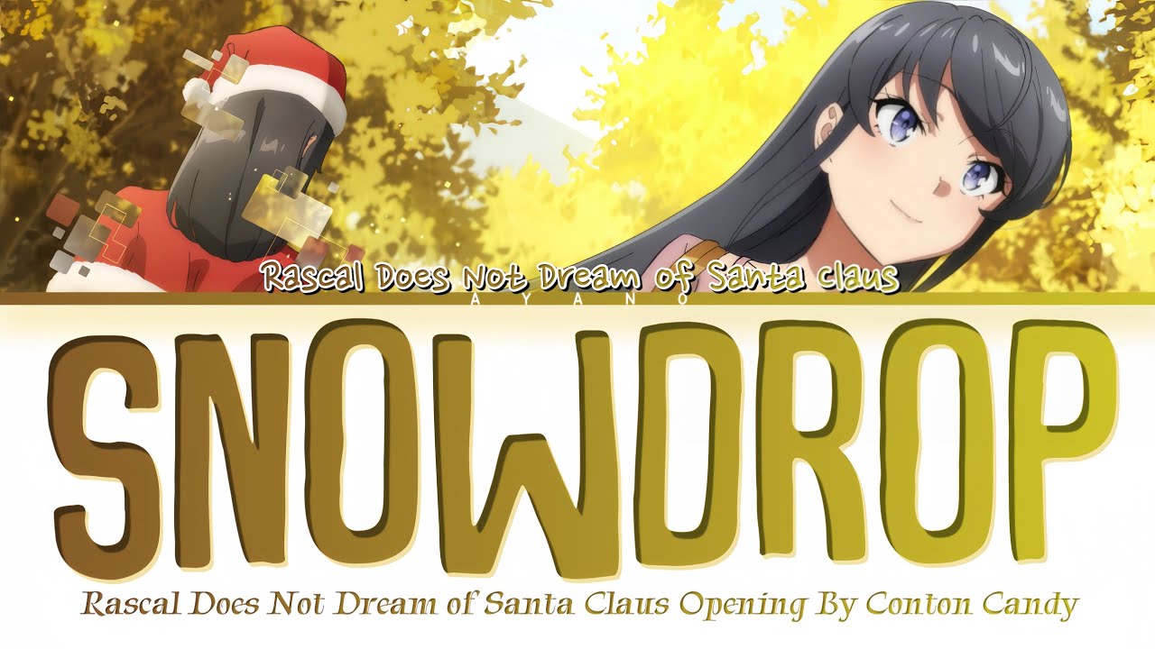 Rascal Does Not Dream of Santa Claus - OP FULL『SnowDrop』by Conton Candy (Lyrics) Rascal Does Not Dream of Santa Claus - OP FULL『SnowDrop』by Conton Candy (Lyrics)