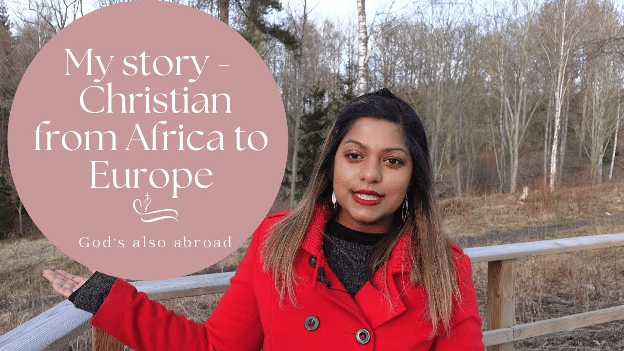 My story - a Christian moving from Africa to Europe| Living abroad as a Christian| Christ follower|