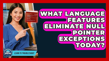 What Language Features Eliminate Null Pointer Exceptions Today? - Learn To Troubleshoot
