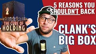 5 Reasons you SHOULDN'T Back - Clank! Big Box of Holding