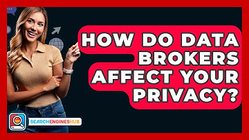 How Do Data Brokers Affect Your Privacy? - SearchEnginesHub.com