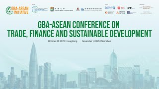 GBA-ASEAN Conference on Trade, Finance and Sustainable Development - Day 1 @UNSDSN