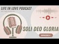 EP4 : Soli Deo Gloria | Gospel and Heart Podcast