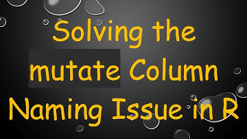 Solving the mutate Column Naming Issue in R