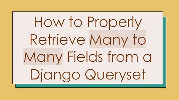How to Properly Retrieve Many to Many Fields from a Django Queryset