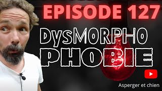 ✅aspergeretchien épisode 127 : Dysmorphophobie (feat putain d'autiste)