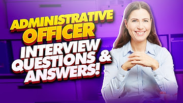 ADMINISTRATIVE OFFICER Interview Questions & Answers! (PASS your Admin Officer Interview with EASE!)
