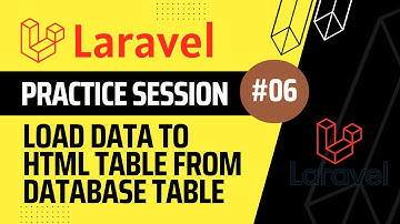 How To Load Data To Html Table From Database Table | Laravel Practice Session - 06 | For Beginners