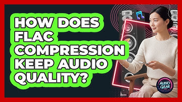 How Does FLAC Compression Keep Audio Quality?