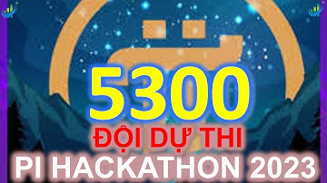 Mới nhất hơn 5300 đội thi Pi Hackathon 2023 #pinetwork #pi #picoin #hackathon