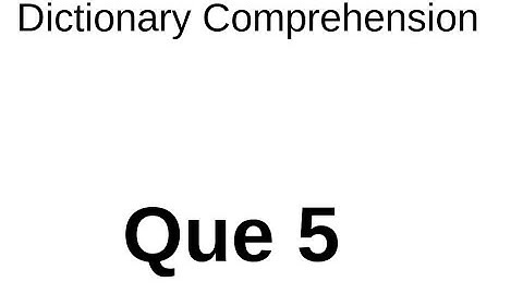 python Interview Que 5 : dict comprehension