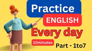(Part- 1 to 7) Everyday English Conversation Practice I10Minutes English Listening