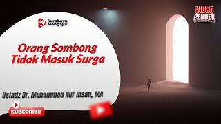 Orang Sombong Tidak Masuk Surga - Ustadz Dr. Muhammad Nur Ihsan, MA
