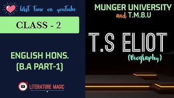 Class-2| Munger University & T.M.B.U English Honours| T.S. Eliot biography| Literature Magic