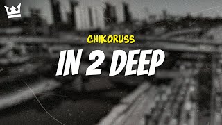 chikoruss - IN 2 DEEP (LYRICS)