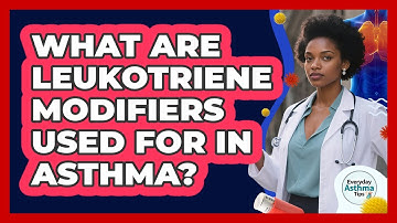 What Are Leukotriene Modifiers Used For In Asthma? - Everyday Asthma Tips