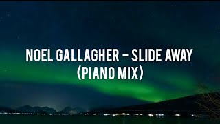 NOEL GALLAGHER - SLIDE AWAY (PIANO MIX)