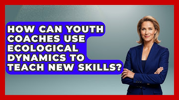 How Can Youth Coaches Use Ecological Dynamics To Teach New Skills? - The Youth Coaching Lab