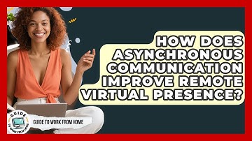 How Does Asynchronous Communication Improve Remote Virtual Presence? - Guide To Work From Home