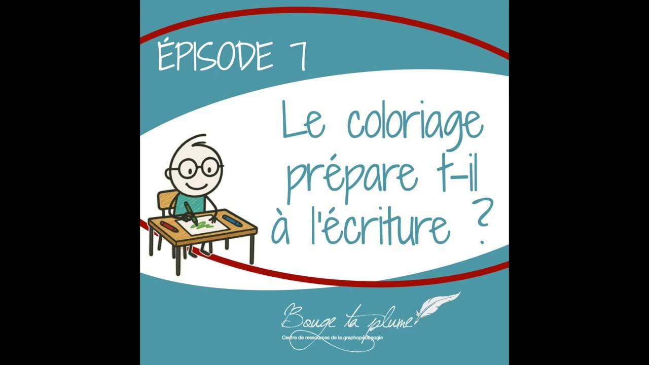 ÉPISODE 7 : Le coloriage prépare t-il à l'écriture ?