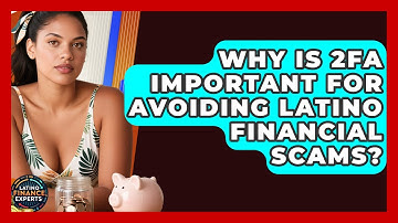 Why Is 2FA Important For Avoiding Latino Financial Scams? - Latino Finance Experts
