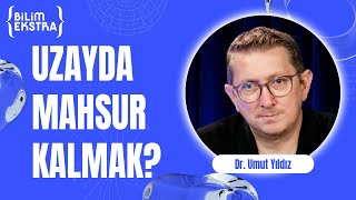 Uzayda Mahsur Kalan Astronotlar? Dr. Umut Yıldız Ile Bilim Ekstra