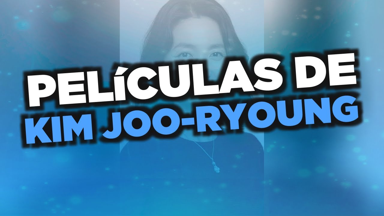 Las mejores películas de Kim Joo-ryoung - YouTube