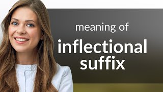 Inflectional suffix — definition of INFLECTIONAL SUFFIX