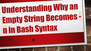 Understanding Why an Empty String Becomes -n in Bash Syntax