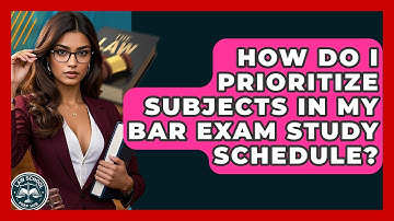 How Do I Prioritize Subjects In My Bar Exam Study Schedule? | Law School Prep Hub