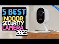 Best Indoor Security Camera of 2023 | The 5 Best Indoor Cams Review