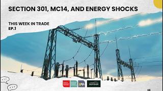 This Week in Trade #1: Section 301, MC14, and Energy Shocks