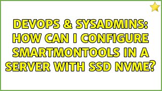 Devops Sysadmins How Can I Configure Smartmontools In A Server With Ssd Nvme?