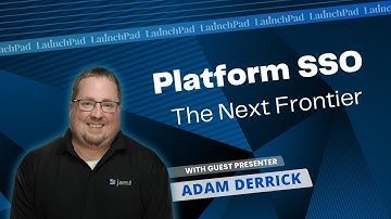 Platform SSO: The Next Frontier | LaunchPad